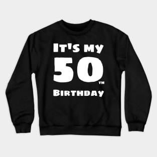 It's my 50th birthday - i'm 50 years old Crewneck Sweatshirt